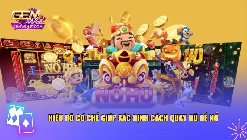 Cách Quay Hũ Dễ Nổ: Tăng Tỷ Lệ Trúng Jackpot Ngay Lần Quay Đầu Hiểu rõ cơ chế giúp xác định cách quay hũ dễ nổ