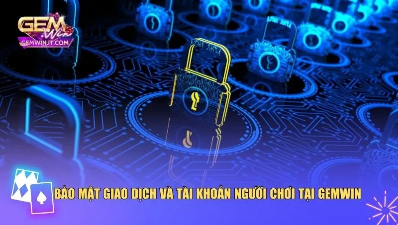 Chính Sách Bảo Mật Gemwin Bảo mật giao dịch và tài khoản người chơi tại Gemwin