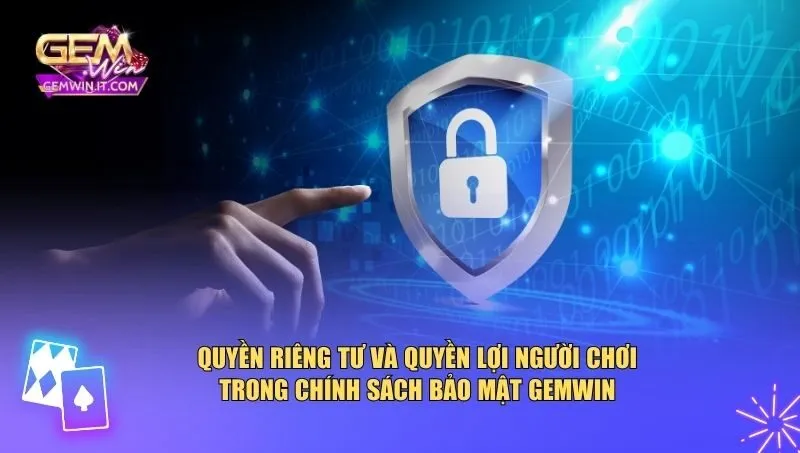 Chính Sách Bảo Mật Gemwin Chính sách bảo mật Gemwin bảo đảm quyền riêng tư và quyền lợi của người chơi