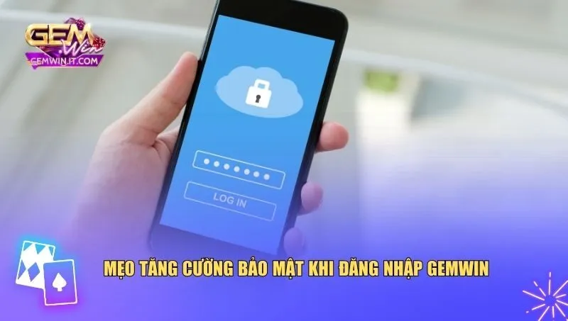 Mẹo bảo mật giúp người chơi đăng nhập Gemwin thuận tiện và yên tâm hơn 