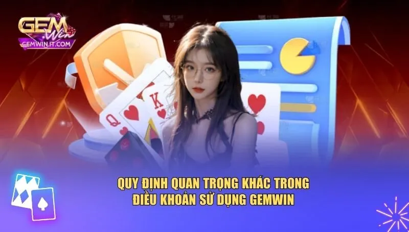 Điều khoản sử dụng Gemwin còn quy định một số quy tắc quan trọng