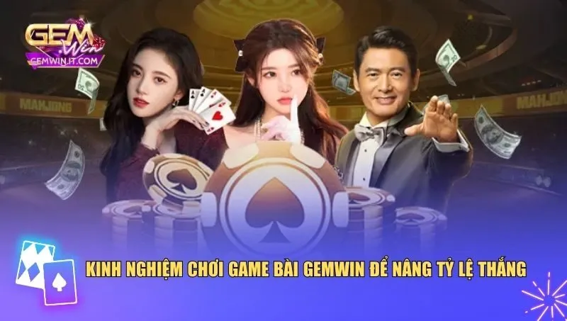 Kinh nghiệm chơi game bài Gemwin để nâng tỷ lệ thắng