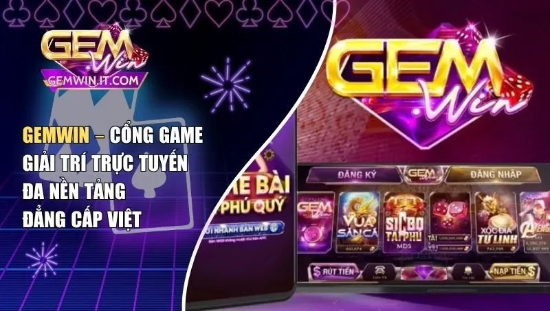 Gemwin – Cổng Game Giải Trí Trực Tuyến Đa Nền Tảng Đẳng Cấp Việt