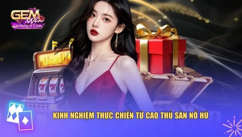 Tận dụng khung giờ vàng săn nổ hũ vào thực chiến