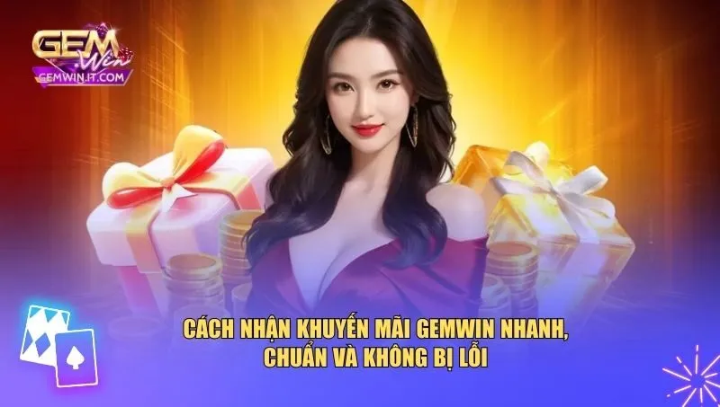 Khuyến Mãi Gemwin Cách nhận khuyến mãi Gemwin nhanh, chuẩn và không bị lỗi