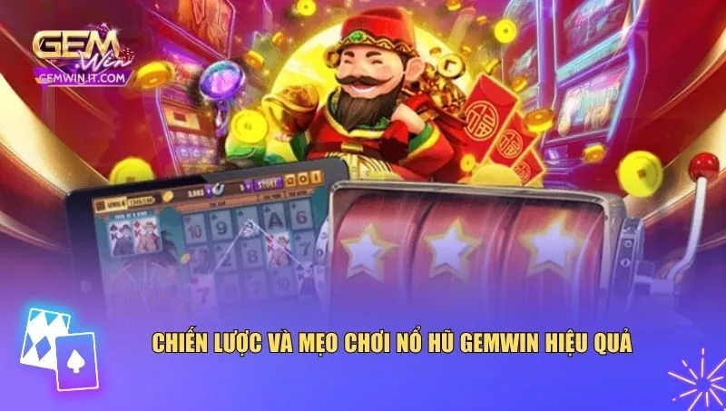 Nổ Hũ Gemwin Chiến lược và mẹo chơi nổ hũ Gemwin hiệu quả