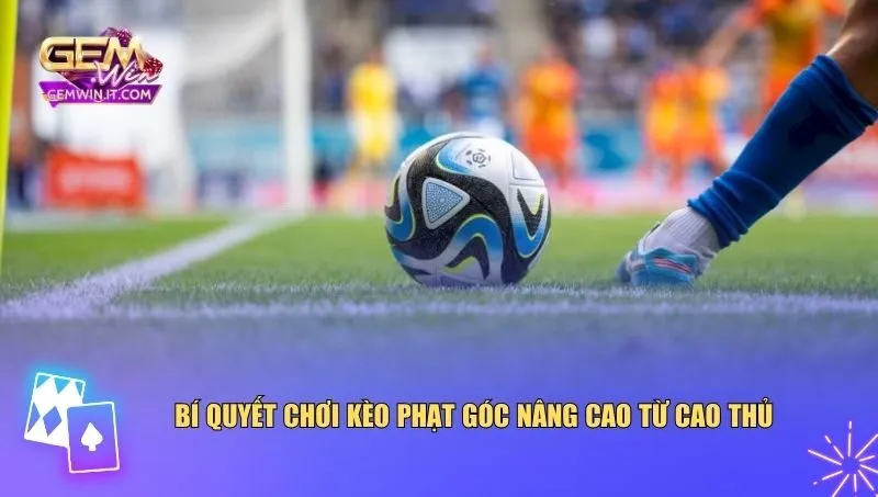 Bí Quyết Chơi Kèo Phạt Góc – Chiến Thuật Từ Người Chơi Chuyên Nghiệp Bí quyết chơi kèo phạt góc nâng cao từ cao thủ
